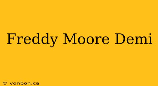 Freddy Moore Demi