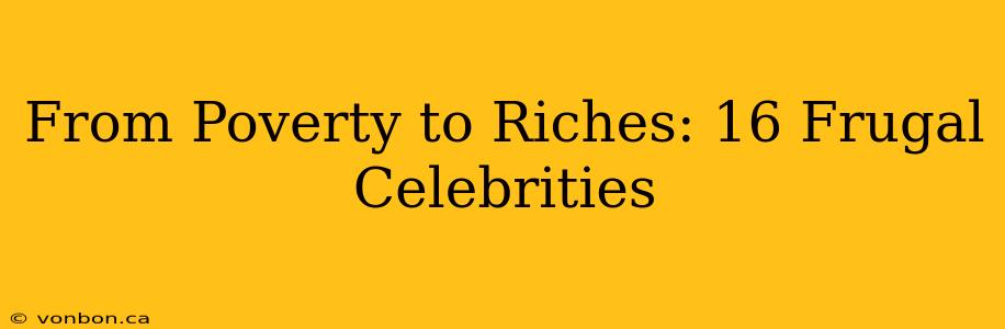 From Poverty to Riches: 16 Frugal Celebrities