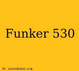 Funker 530