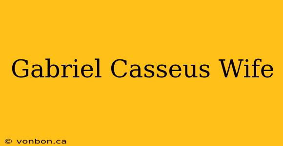 Gabriel Casseus Wife