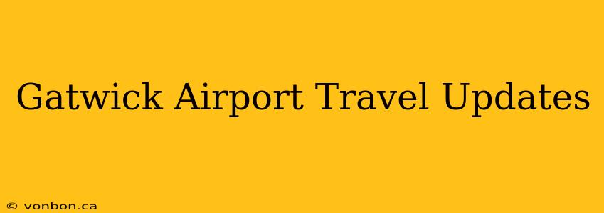 Gatwick Airport Travel Updates