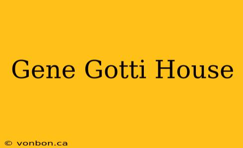 Gene Gotti House