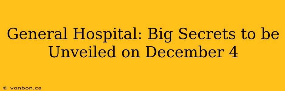 General Hospital: Big Secrets to be Unveiled on December 4