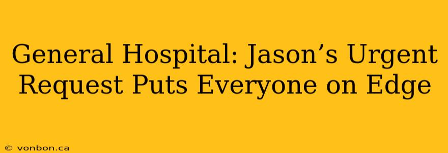 General Hospital: Jason’s Urgent Request Puts Everyone on Edge