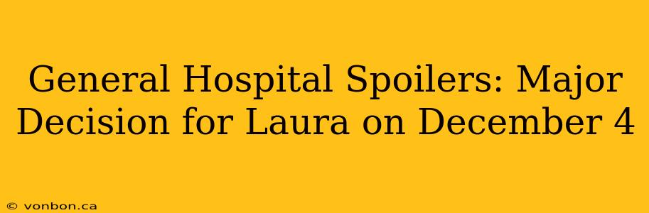 General Hospital Spoilers: Major Decision for Laura on December 4