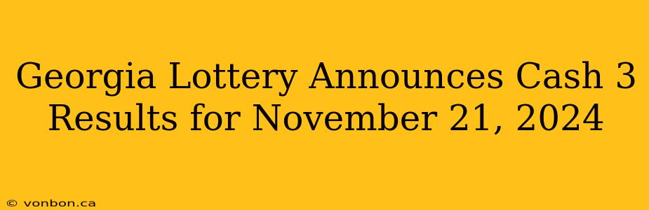 Georgia Lottery Announces Cash 3 Results for November 21, 2024