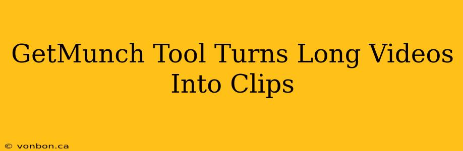 GetMunch Tool Turns Long Videos Into Clips