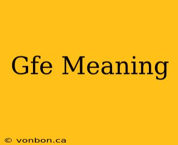 Gfe Meaning