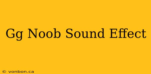 Gg Noob Sound Effect