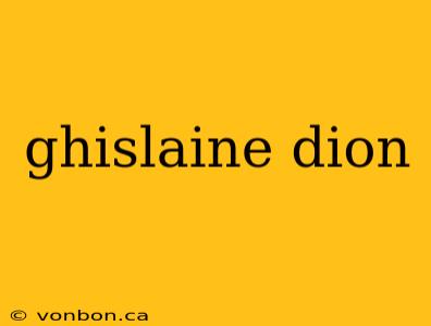 ghislaine dion