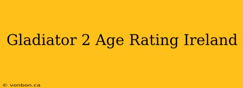 Gladiator 2 Age Rating Ireland