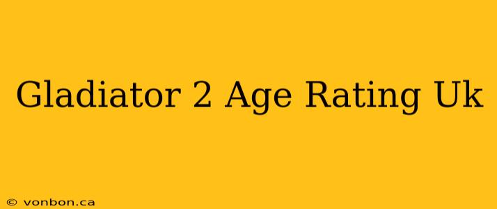 Gladiator 2 Age Rating Uk