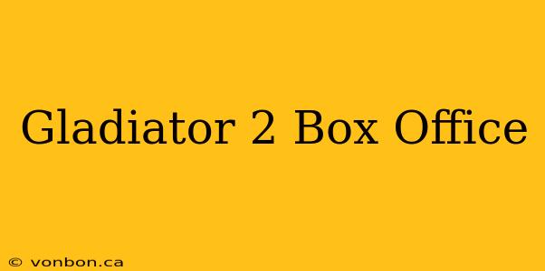 Gladiator 2 Box Office