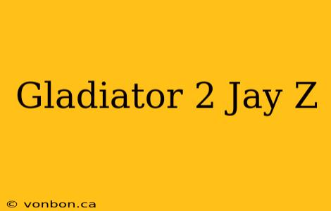 Gladiator 2 Jay Z