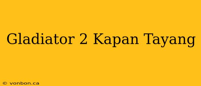 Gladiator 2 Kapan Tayang