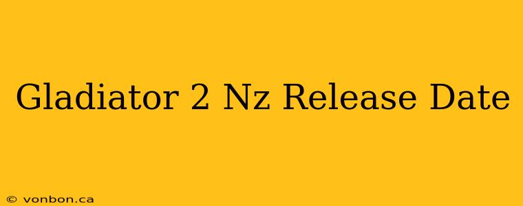 Gladiator 2 Nz Release Date