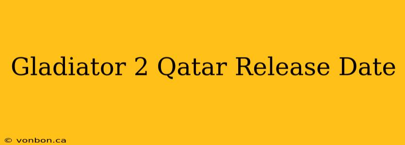 Gladiator 2 Qatar Release Date