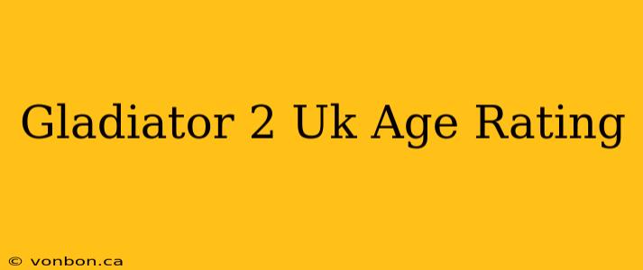 Gladiator 2 Uk Age Rating