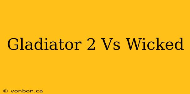 Gladiator 2 Vs Wicked