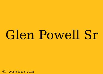 Glen Powell Sr