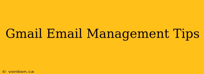 Gmail Email Management Tips