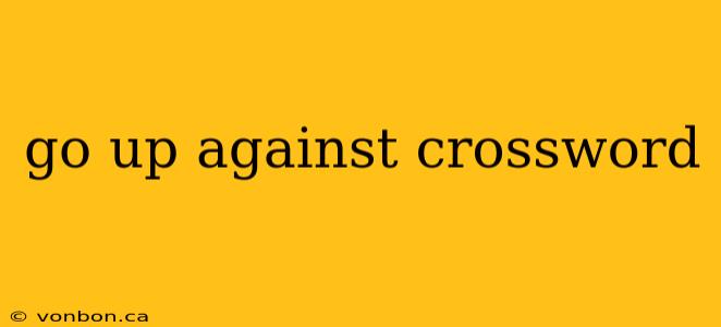 go up against crossword