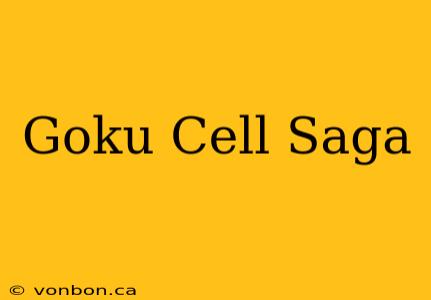 Goku Cell Saga