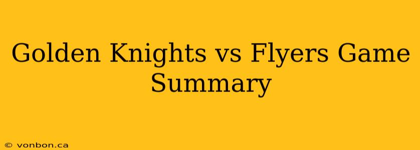 Golden Knights vs Flyers Game Summary