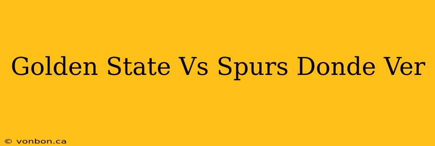 Golden State Vs Spurs Donde Ver