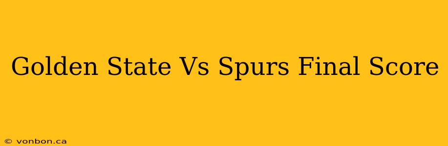 Golden State Vs Spurs Final Score