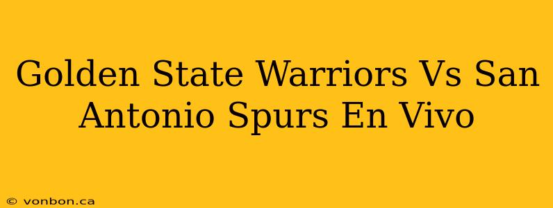 Golden State Warriors Vs San Antonio Spurs En Vivo