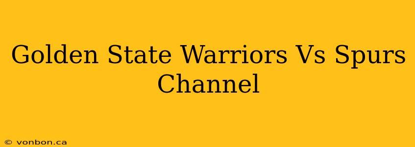 Golden State Warriors Vs Spurs Channel