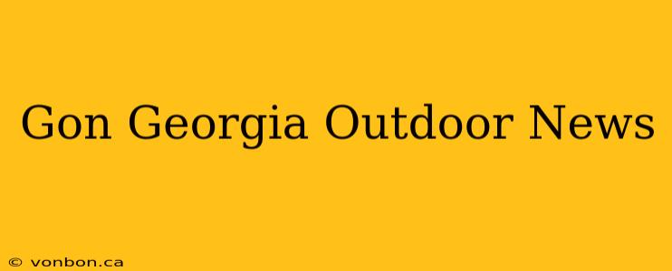 Gon Georgia Outdoor News