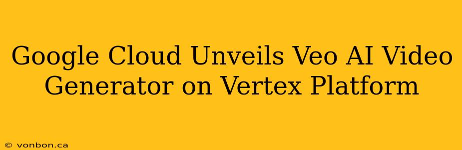 Google Cloud Unveils Veo AI Video Generator on Vertex Platform