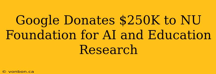 Google Donates $250K to NU Foundation for AI and Education Research