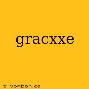 gracxxe