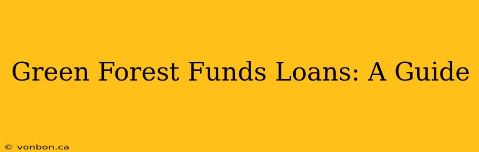 Green Forest Funds Loans: A Guide