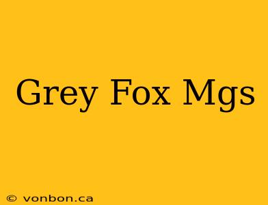 Grey Fox Mgs