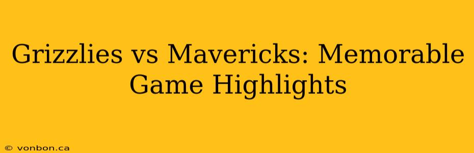 Grizzlies vs Mavericks: Memorable Game Highlights