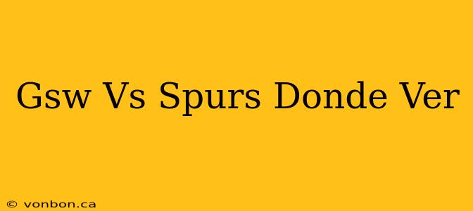 Gsw Vs Spurs Donde Ver