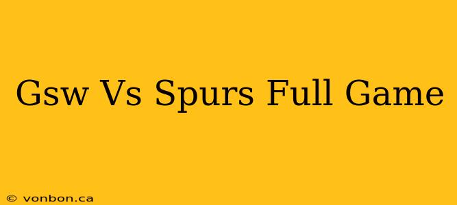 Gsw Vs Spurs Full Game