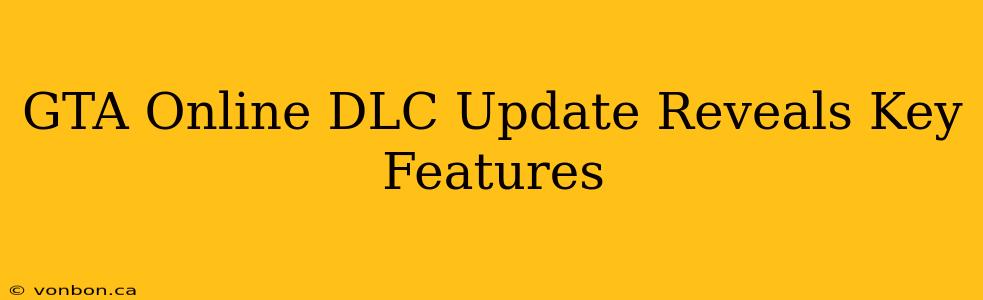 GTA Online DLC Update Reveals Key Features