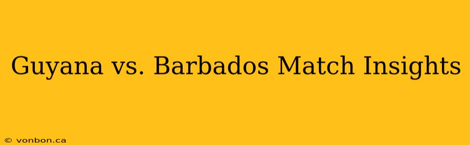 Guyana vs. Barbados Match Insights