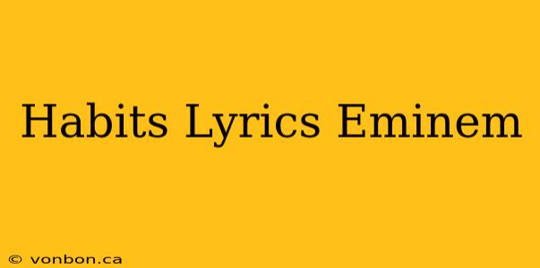 Habits Lyrics Eminem