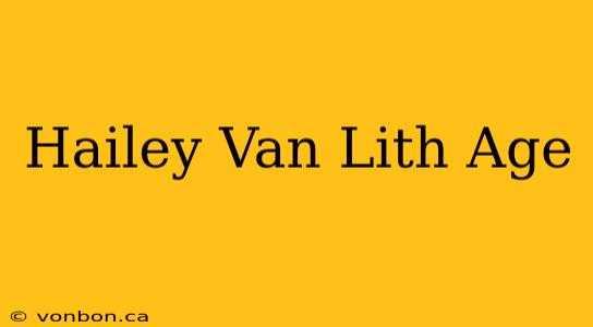 Hailey Van Lith Age