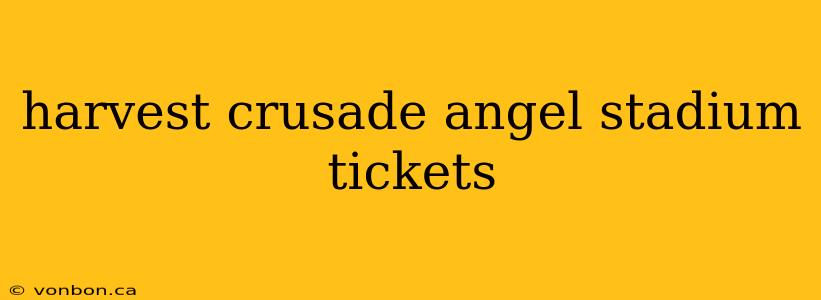 harvest crusade angel stadium tickets