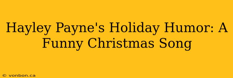 Hayley Payne's Holiday Humor: A Funny Christmas Song