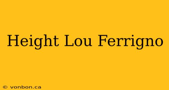 Height Lou Ferrigno