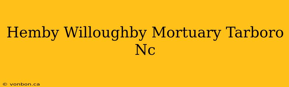 Hemby Willoughby Mortuary Tarboro Nc