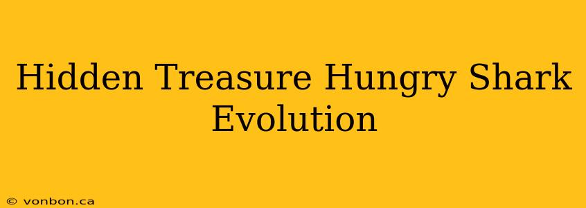 Hidden Treasure Hungry Shark Evolution